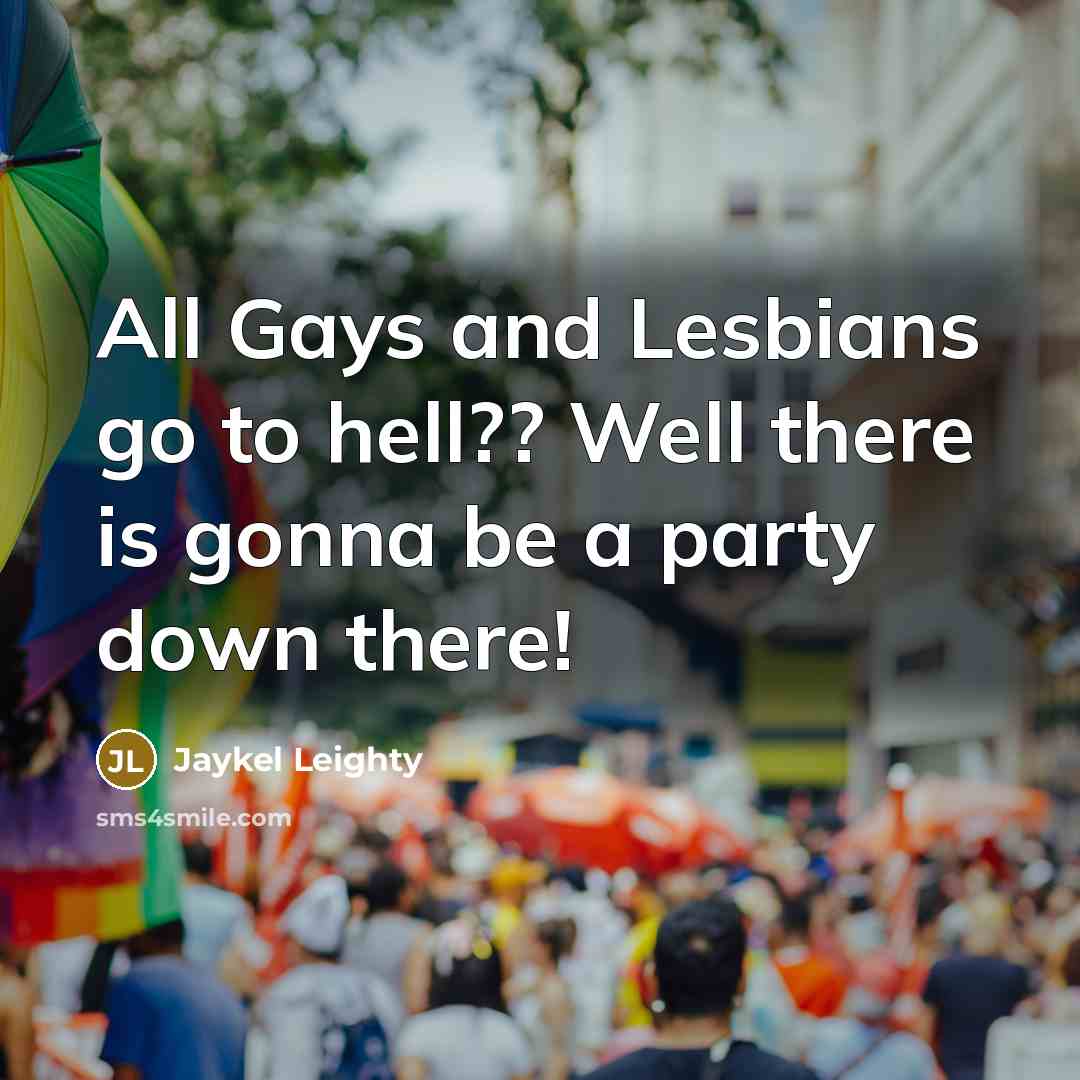 “All Gays and Lesbians go to hell?? Well there is…” quote by Jaykel Leighty