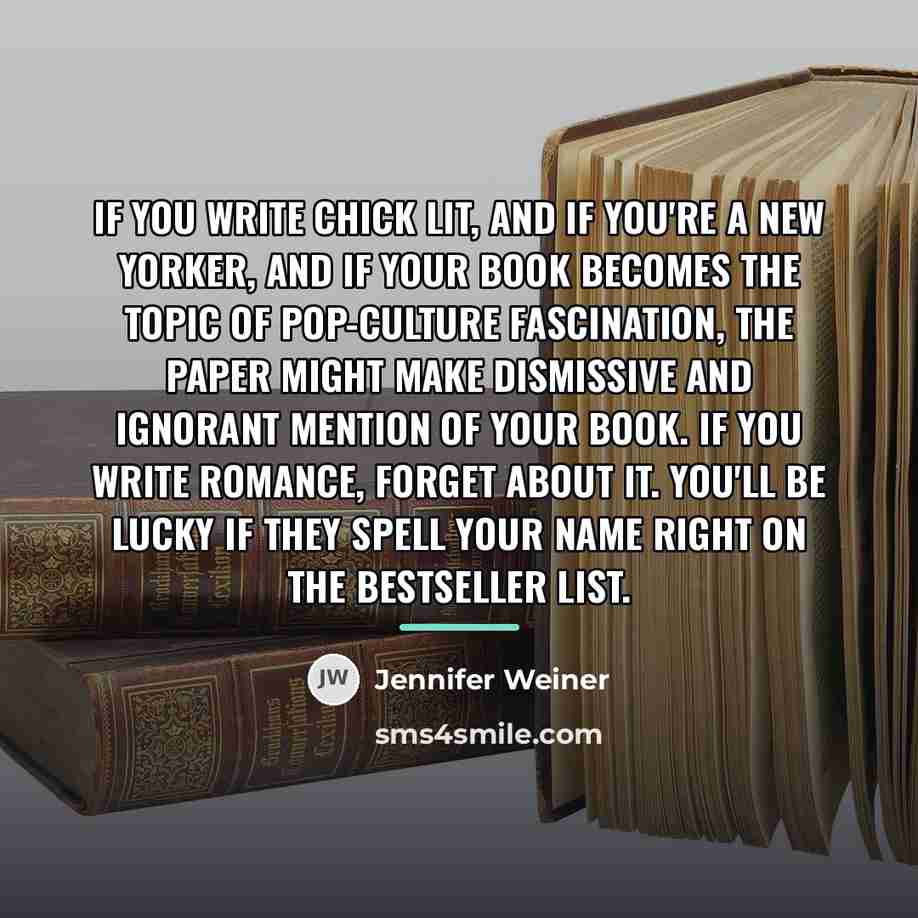 “If you write chick lit, and if you're a New…” quote by Jennifer Weiner