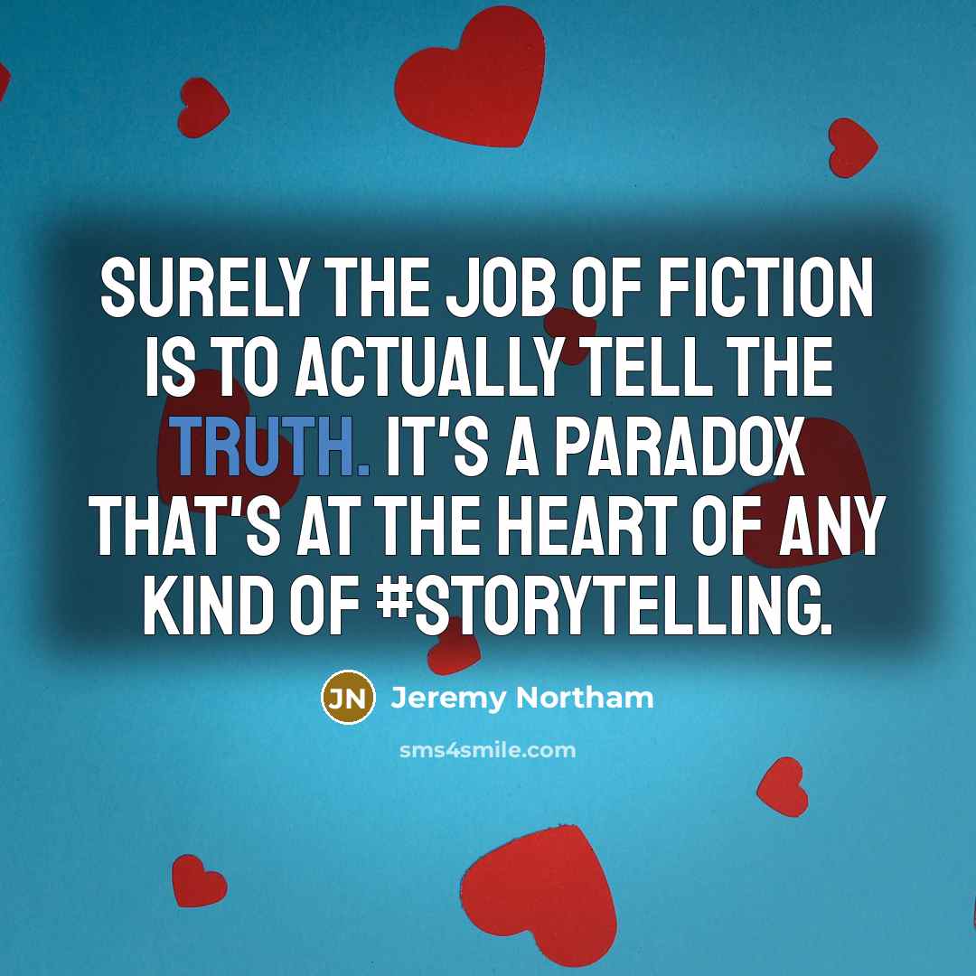 “Surely the job of fiction is to actually tell the…” quote by Jeremy Northam