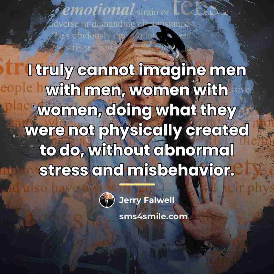 “I truly cannot imagine men with men, women with women,…” quote by Jerry Falwell