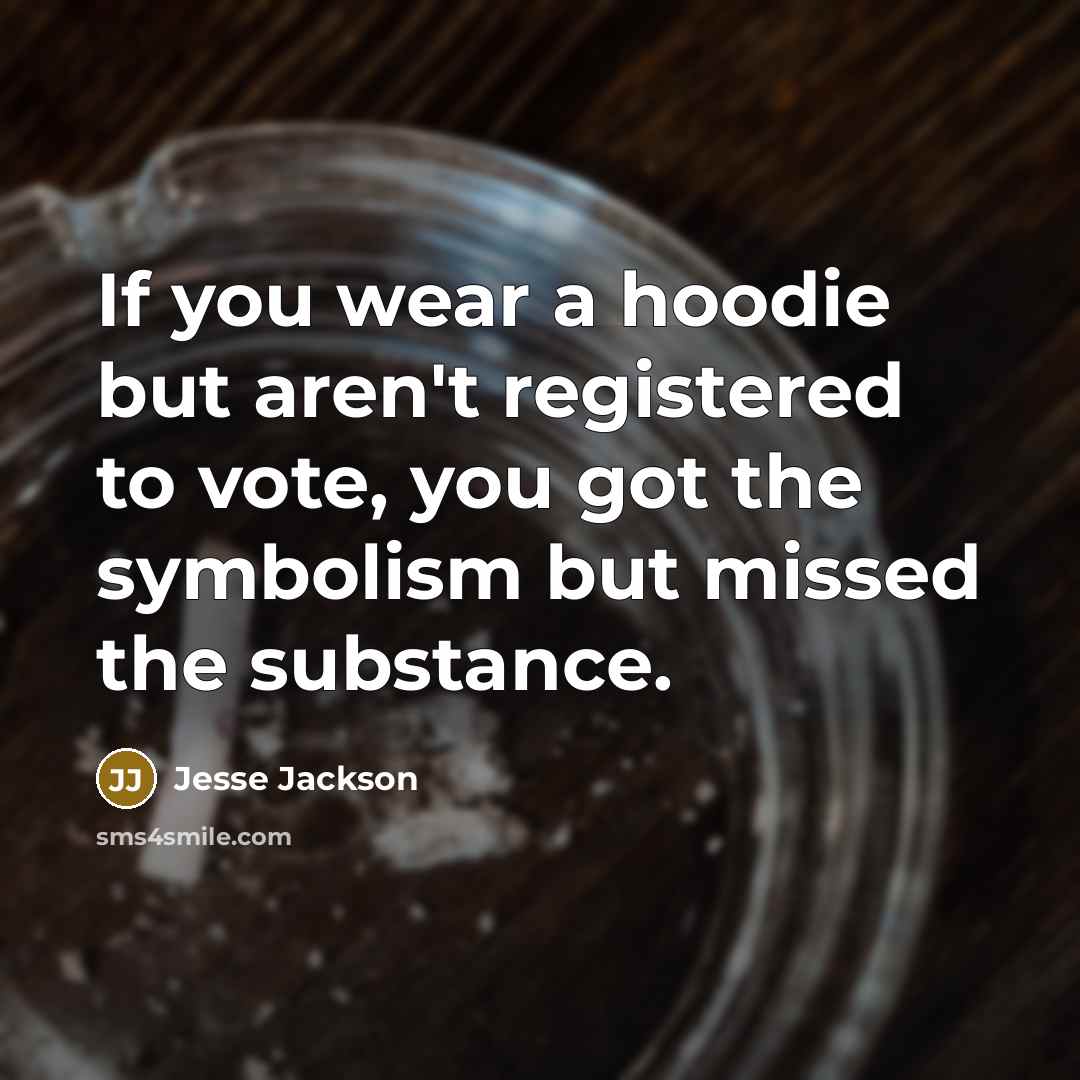 “If you wear a hoodie but aren't registered to vote,…” quote by Jesse Jackson