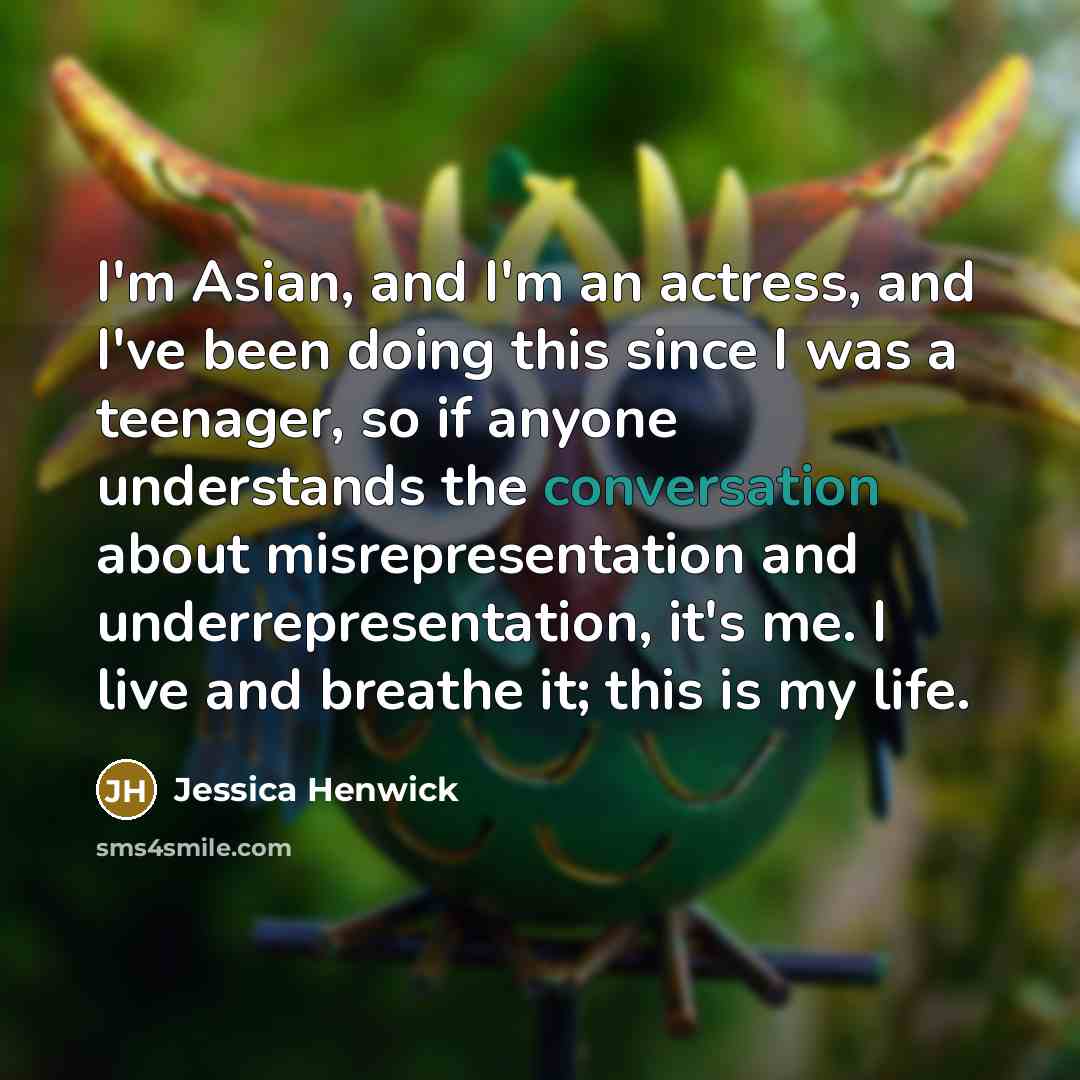 “I'm Asian, and I'm an actress, and I've been doing…” quote by Jessica Henwick