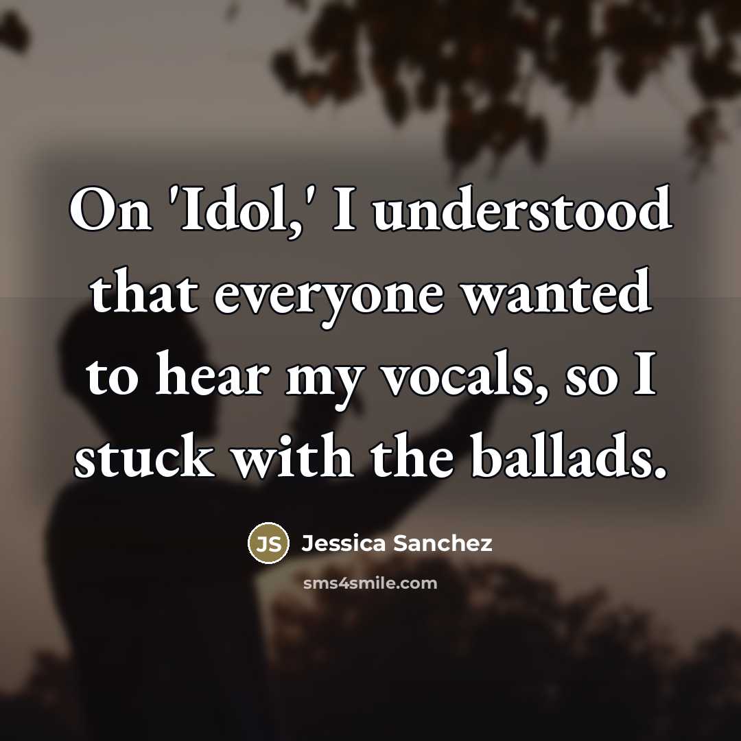 “On 'Idol,' I understood that everyone wanted to hear my…” quote by Jessica Sanchez