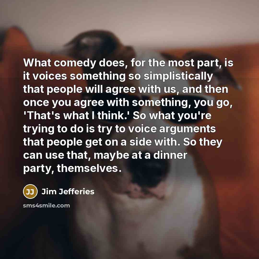 “What comedy does, for the most part, is it voices…” quote by Jim Jefferies