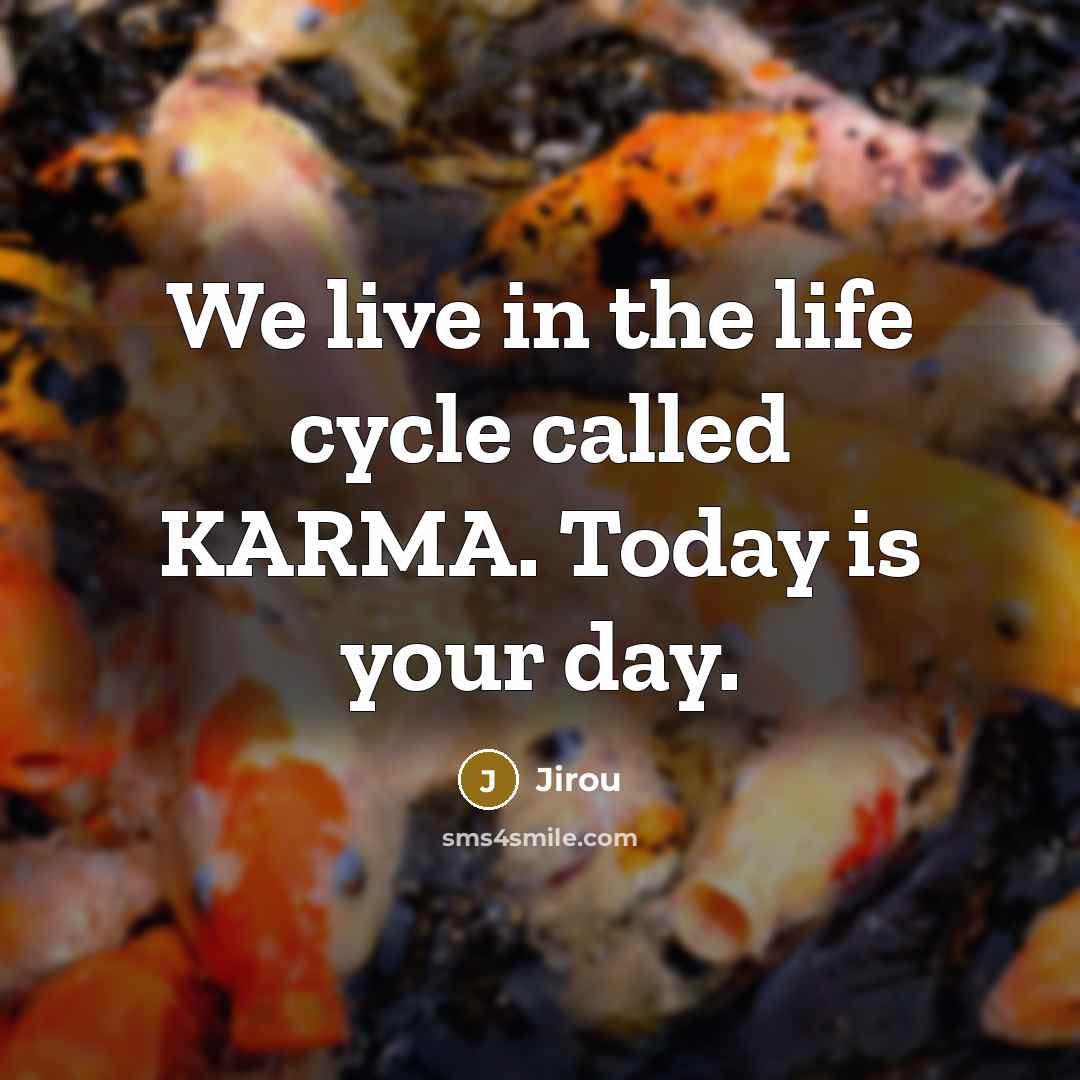 “We live in the life cycle called KARMA. Today is…” quote by Jirou
