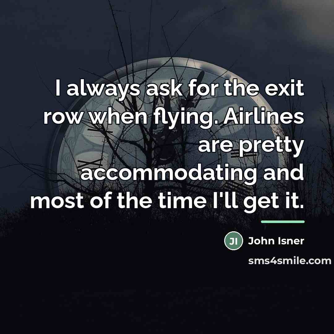 “I always ask for the exit row when flying. Airlines…” quote by John Isner