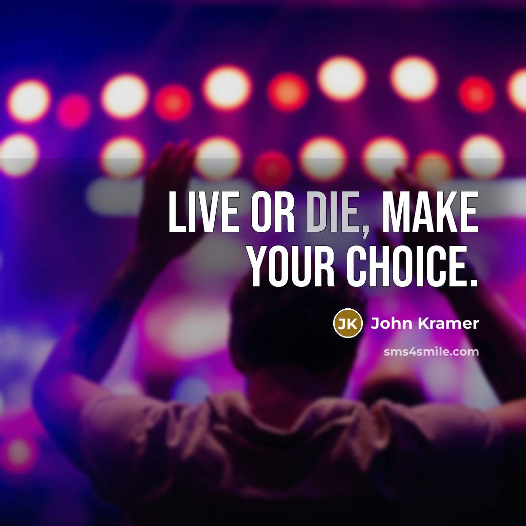 “Live or die, make your choice.…” quote by John Kramer