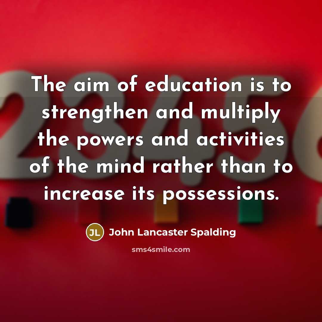 “The aim of education is to strengthen and multiply the…” quote by John Lancaster Spalding