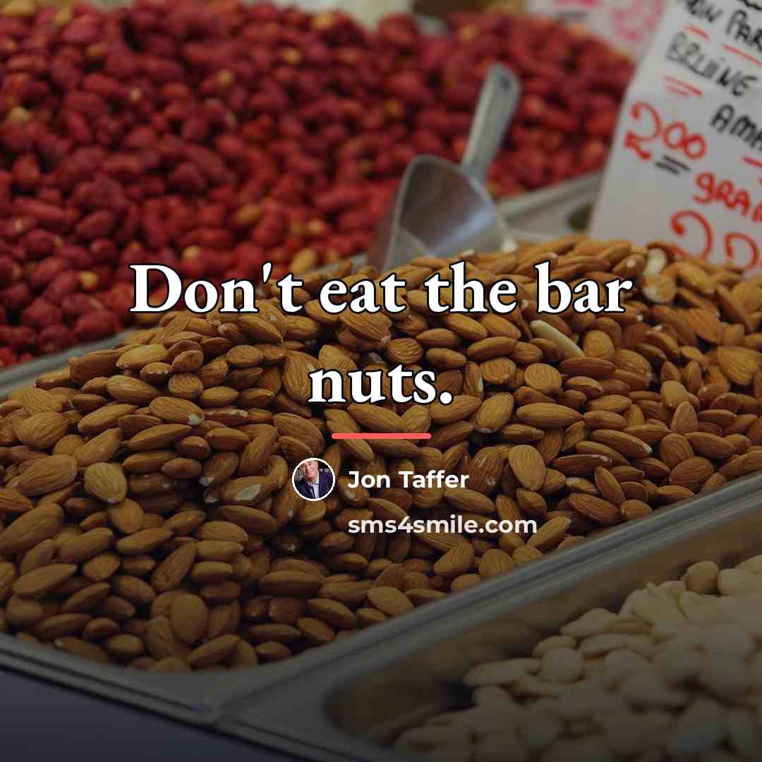 “Don't eat the bar nuts.…” quote by Jon Taffer