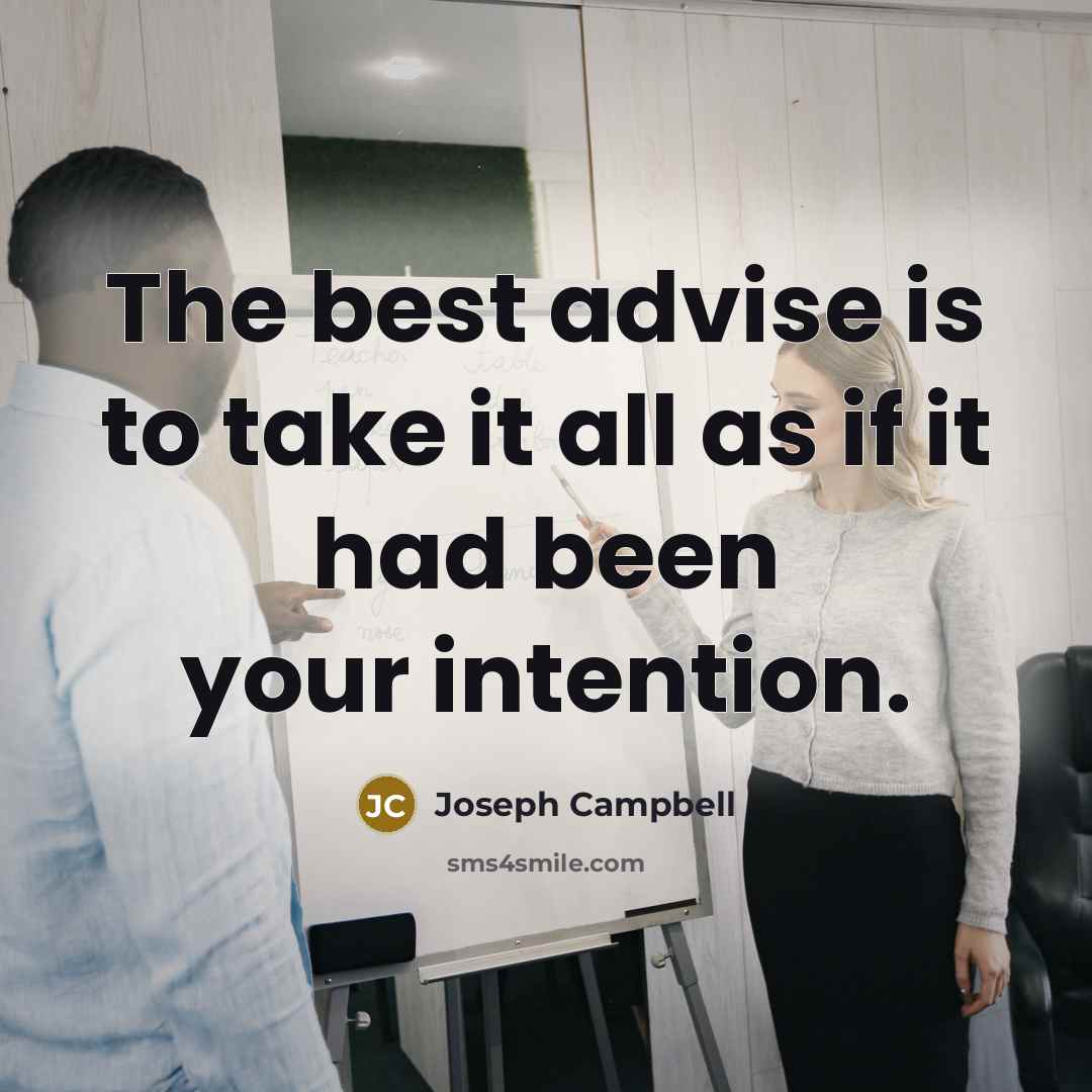 “The best advise is to take it all as if…” quote by Joseph Campbell