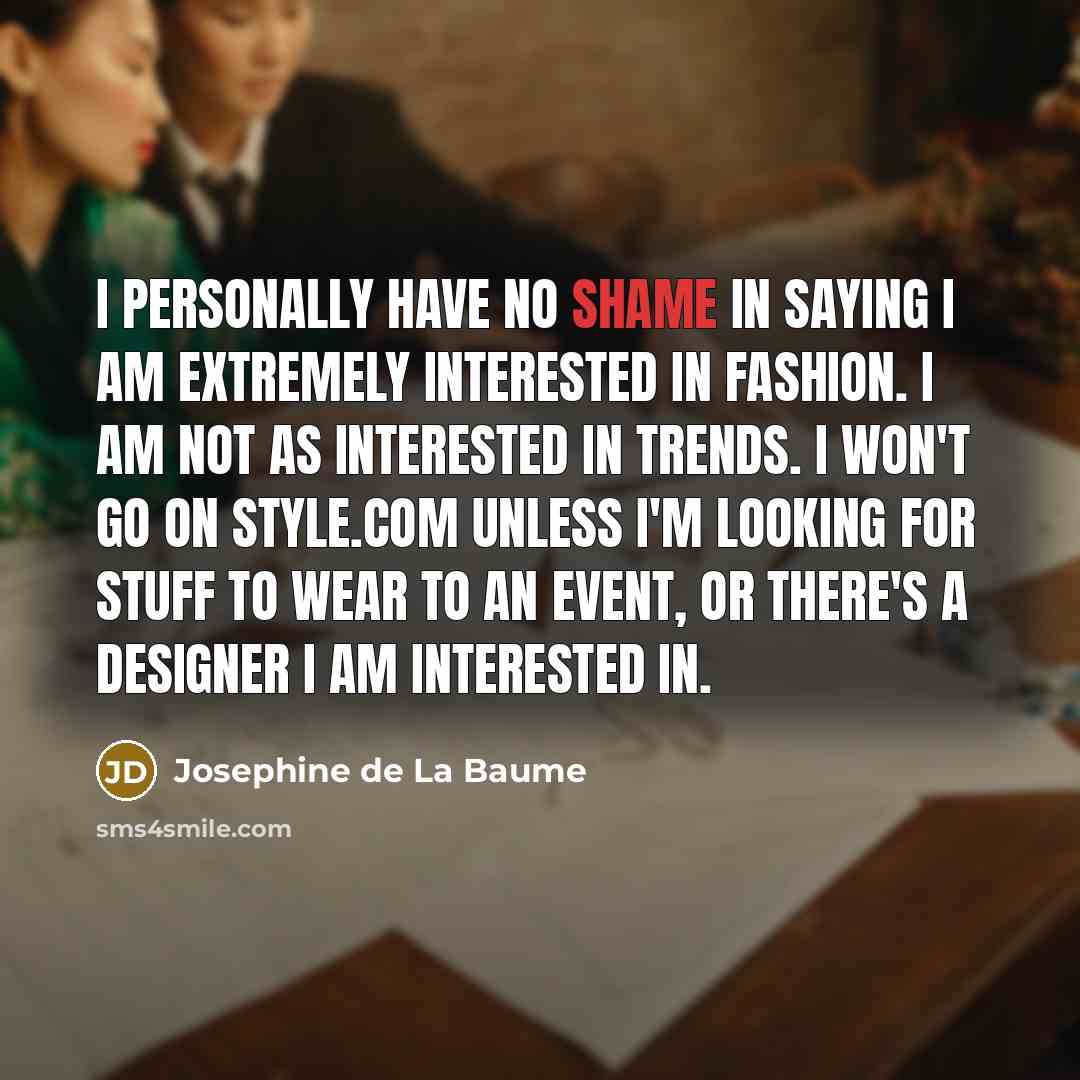 “I personally have no shame in saying I am extremely…” quote by Josephine de La Baume