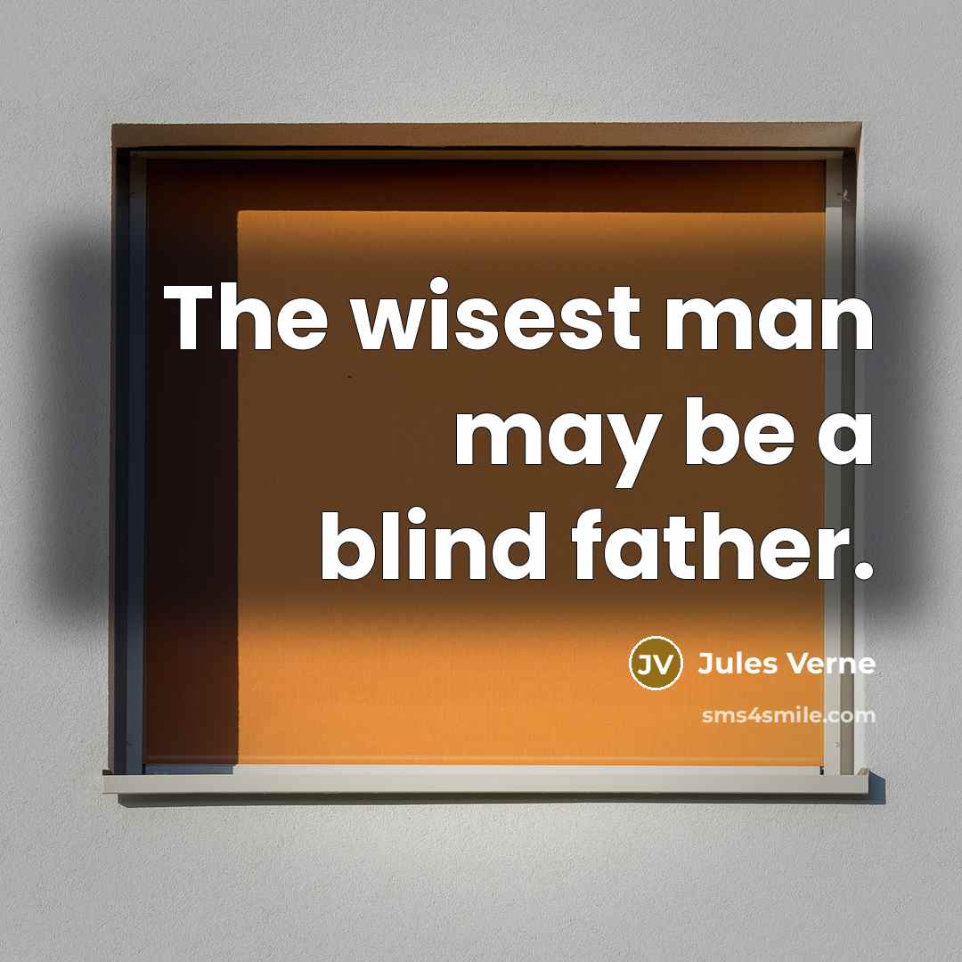 “The wisest man may be a blind father.…” quote by Jules Verne