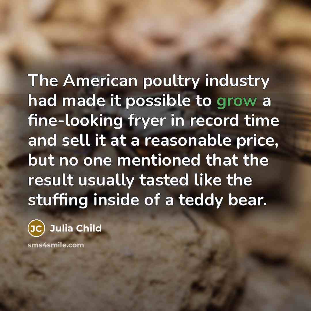 “The American poultry industry had made it possible to grow…” quote by Julia Child