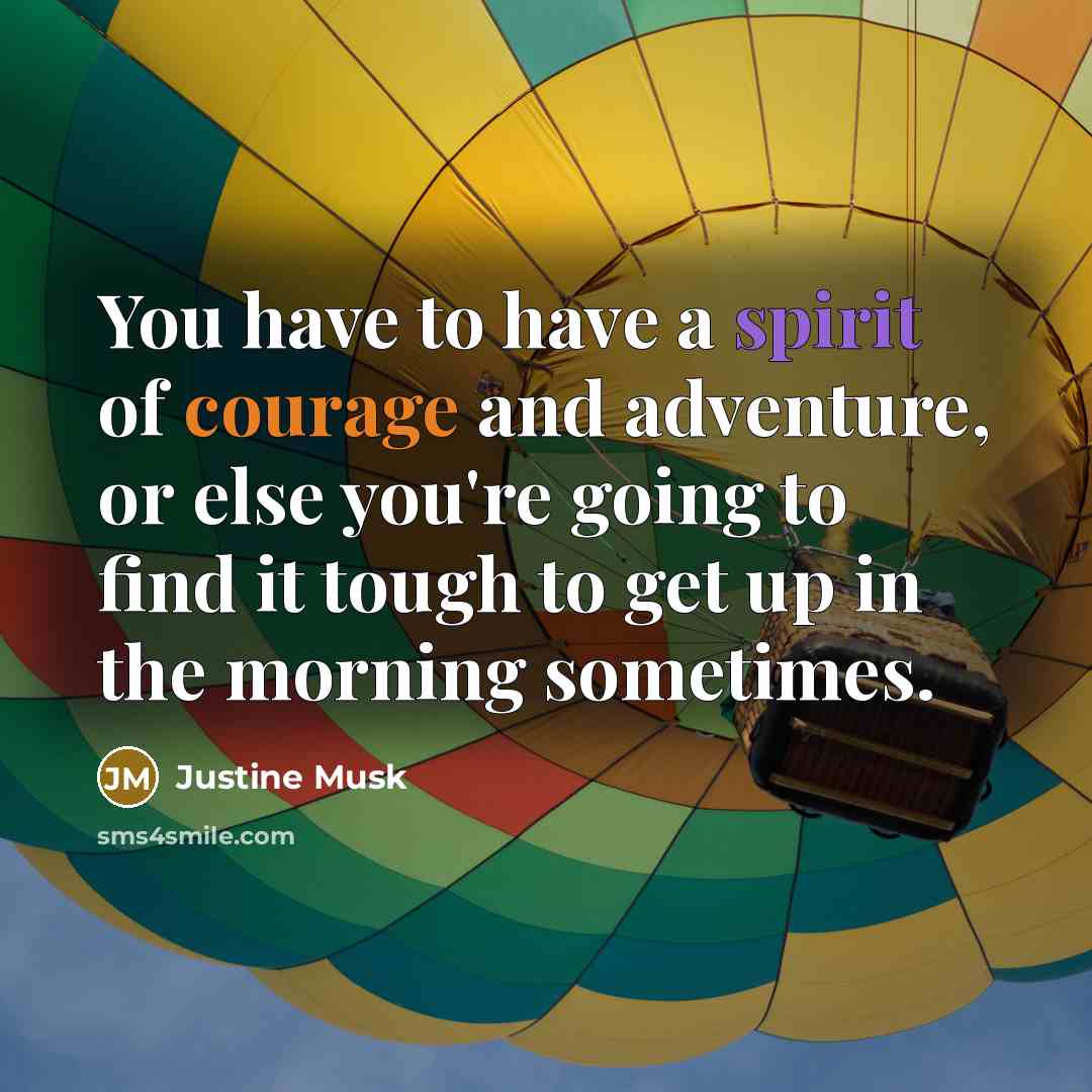“You have to have a spirit of courage and adventure,…” quote by Justine Musk