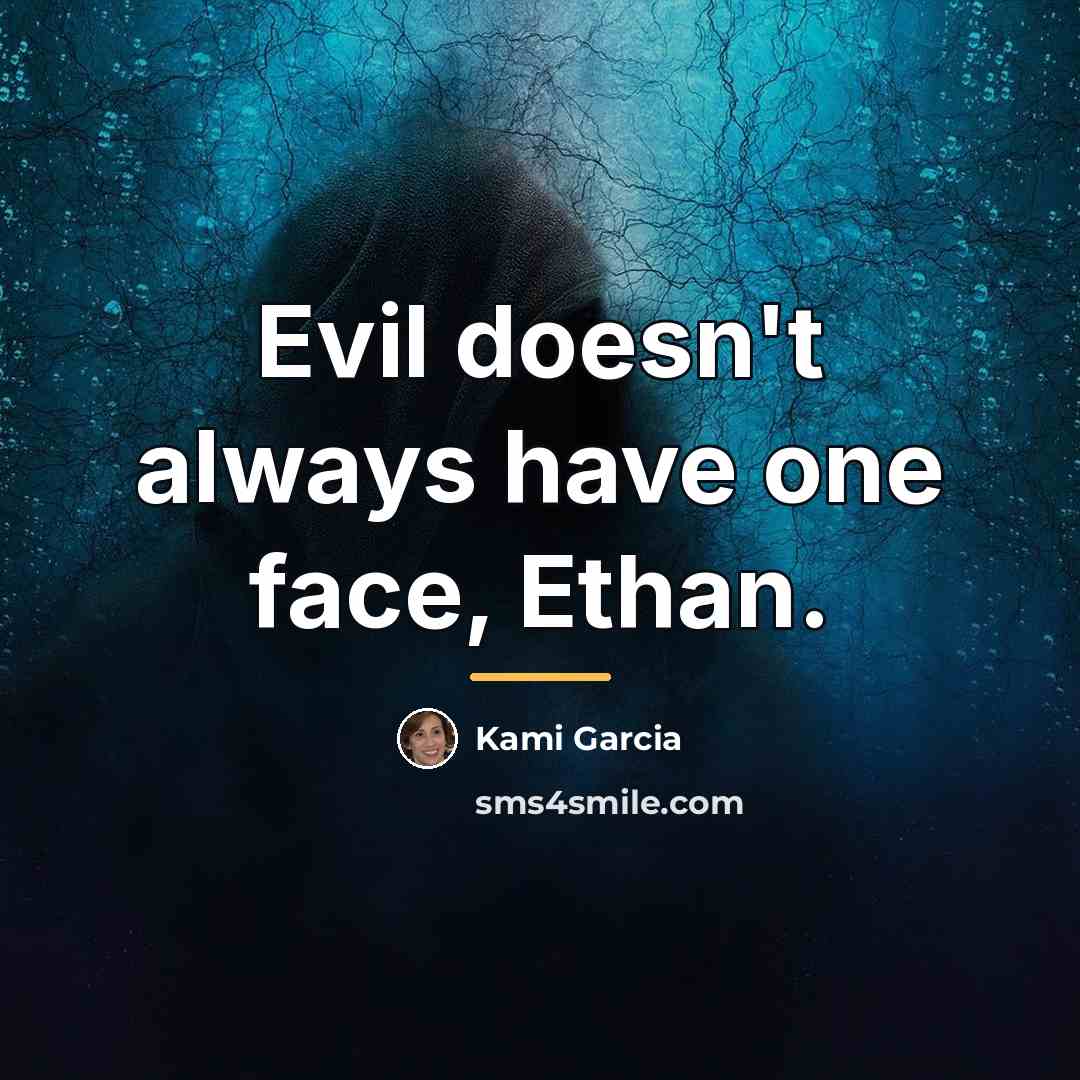 “Evil doesn't always have one face, Ethan.…” quote by Kami Garcia