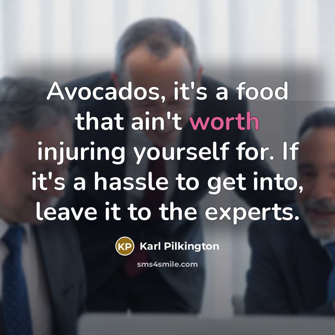 “Avocados, it's a food that ain't worth injuring yourself for.…” quote by Karl Pilkington