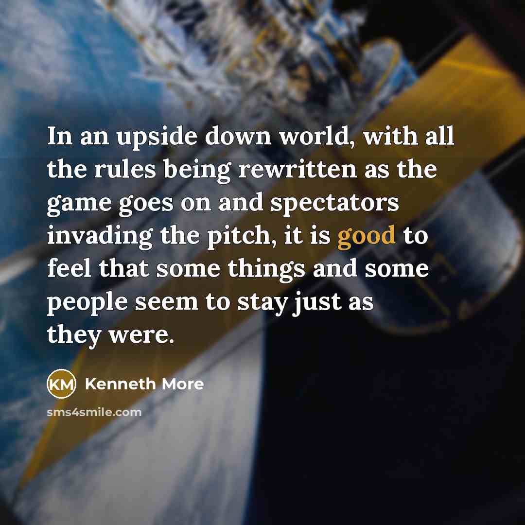“In an upside down world, with all the rules being…” quote by Kenneth More