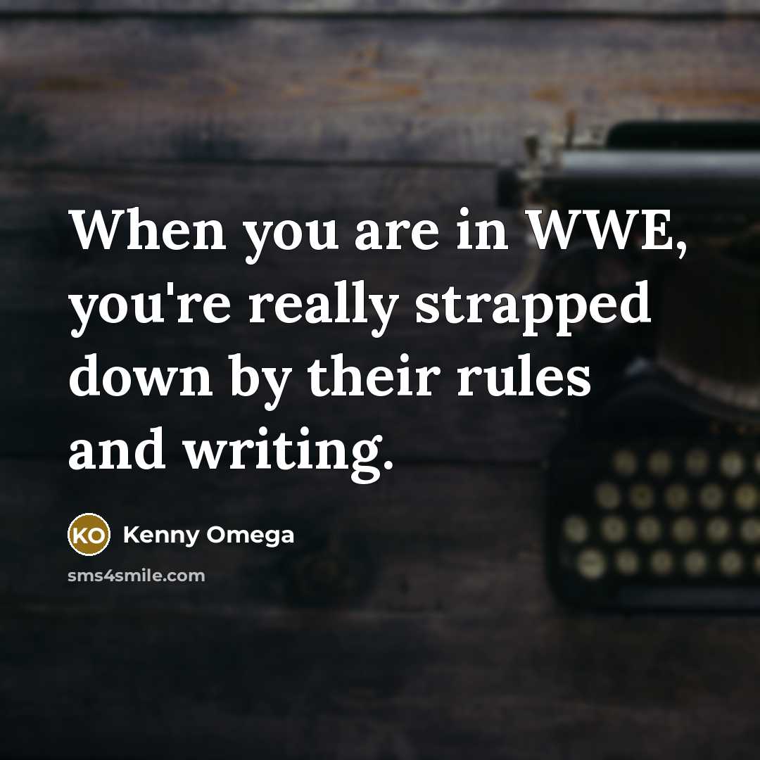 “When you are in WWE, you're really strapped down by…” quote by Kenny Omega