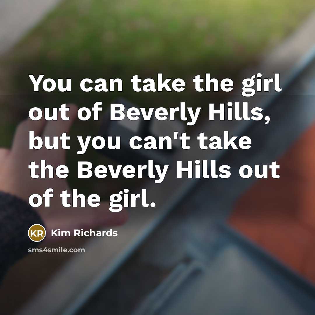 “You can take the girl out of Beverly Hills, but…” quote by Kim Richards