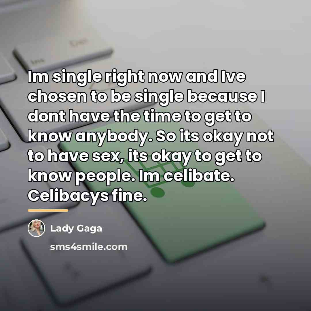 “Im single right now and Ive chosen to be single…” quote by Lady Gaga