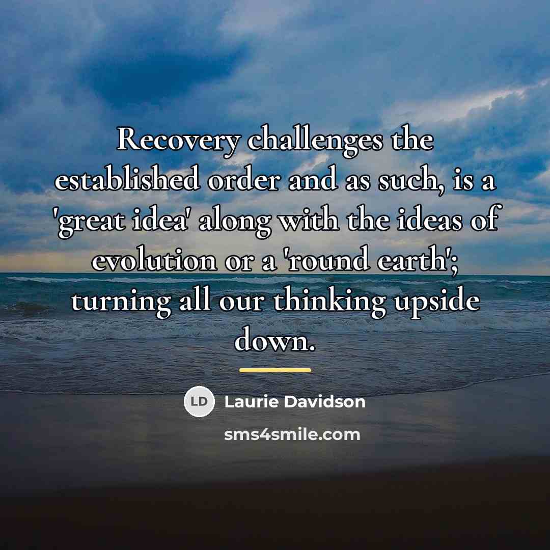 “Recovery challenges the established order and as such, is a…” quote by Laurie Davidson