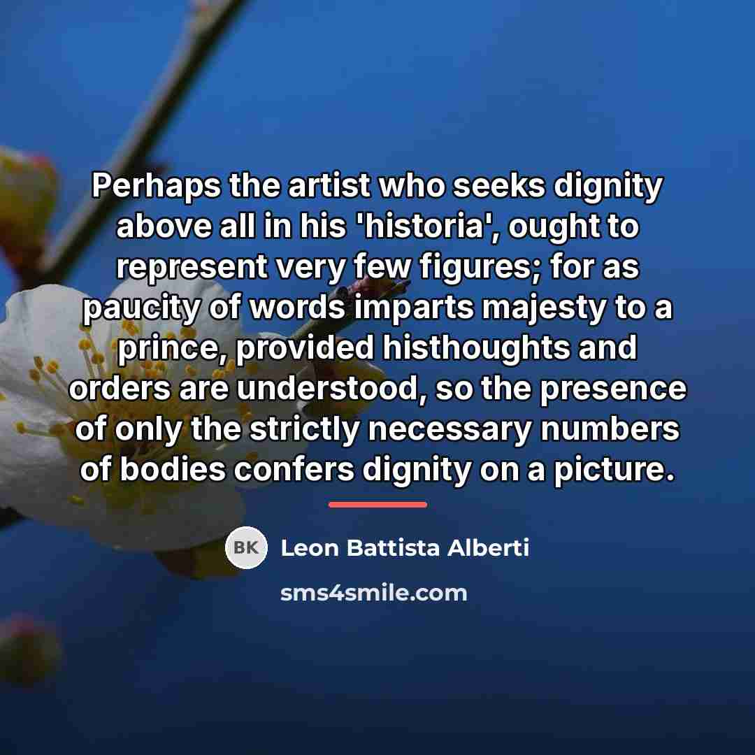 “Perhaps the artist who seeks dignity above all in his…” quote by Leon Battista Alberti