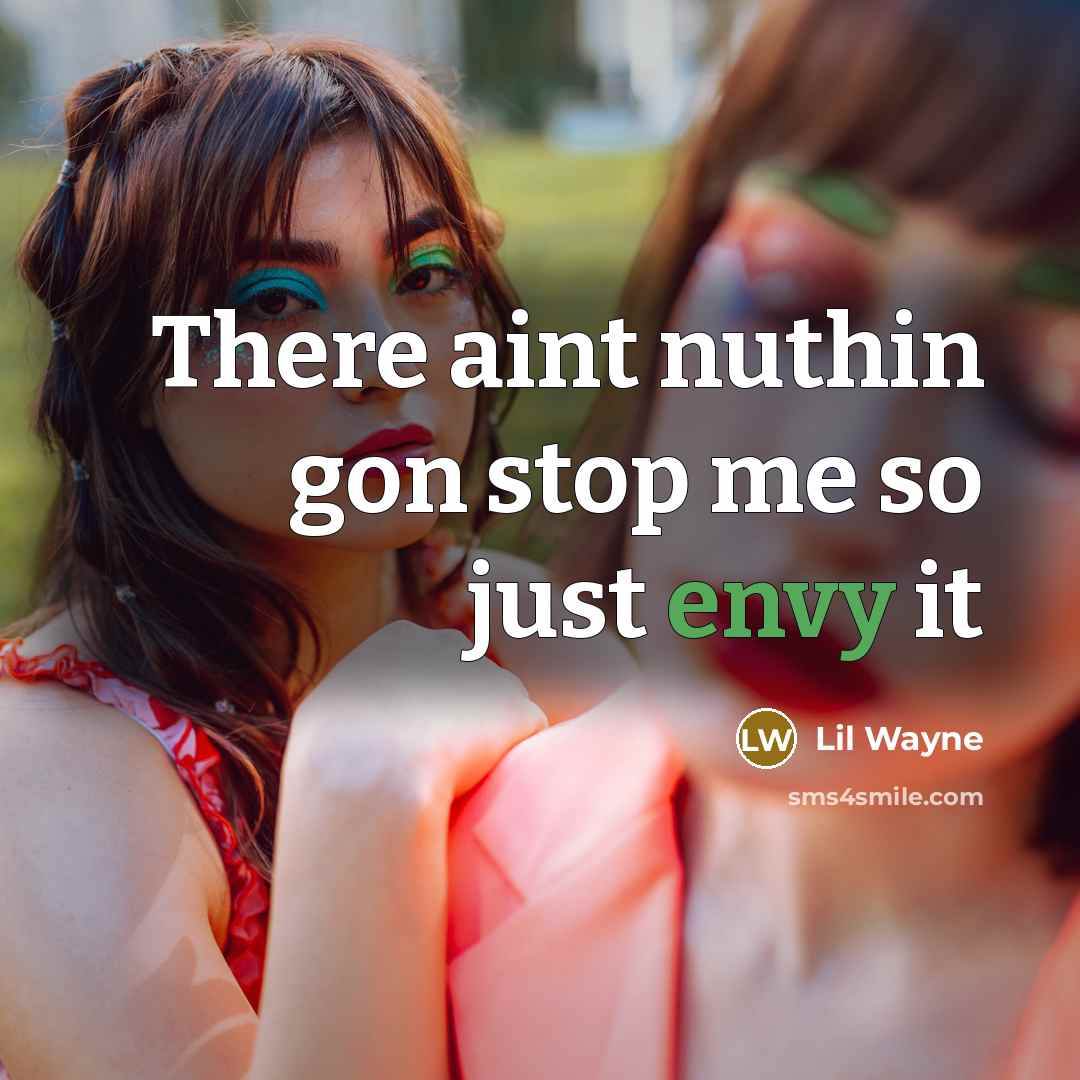 “There aint nuthin gon stop me so just envy it” quote by Lil Wayne