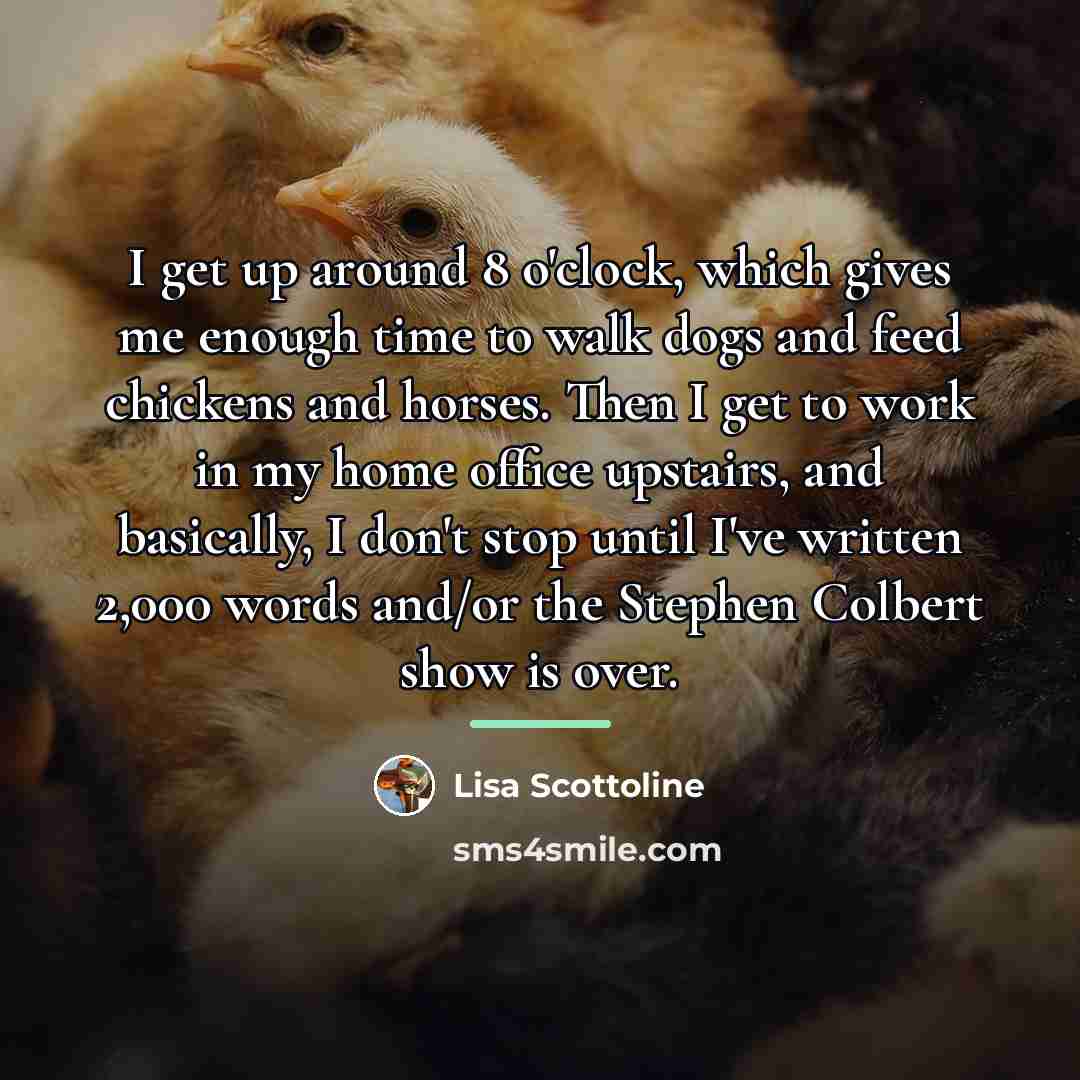 “I get up around 8 o'clock, which gives me enough…” quote by Lisa Scottoline