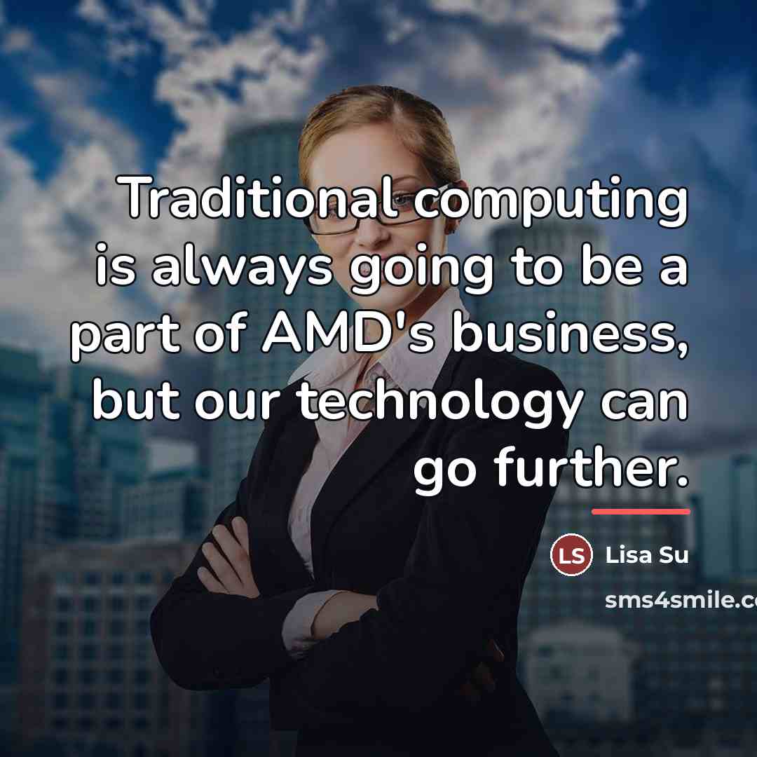 “Traditional computing is always going to be a part of…” quote by Lisa Su