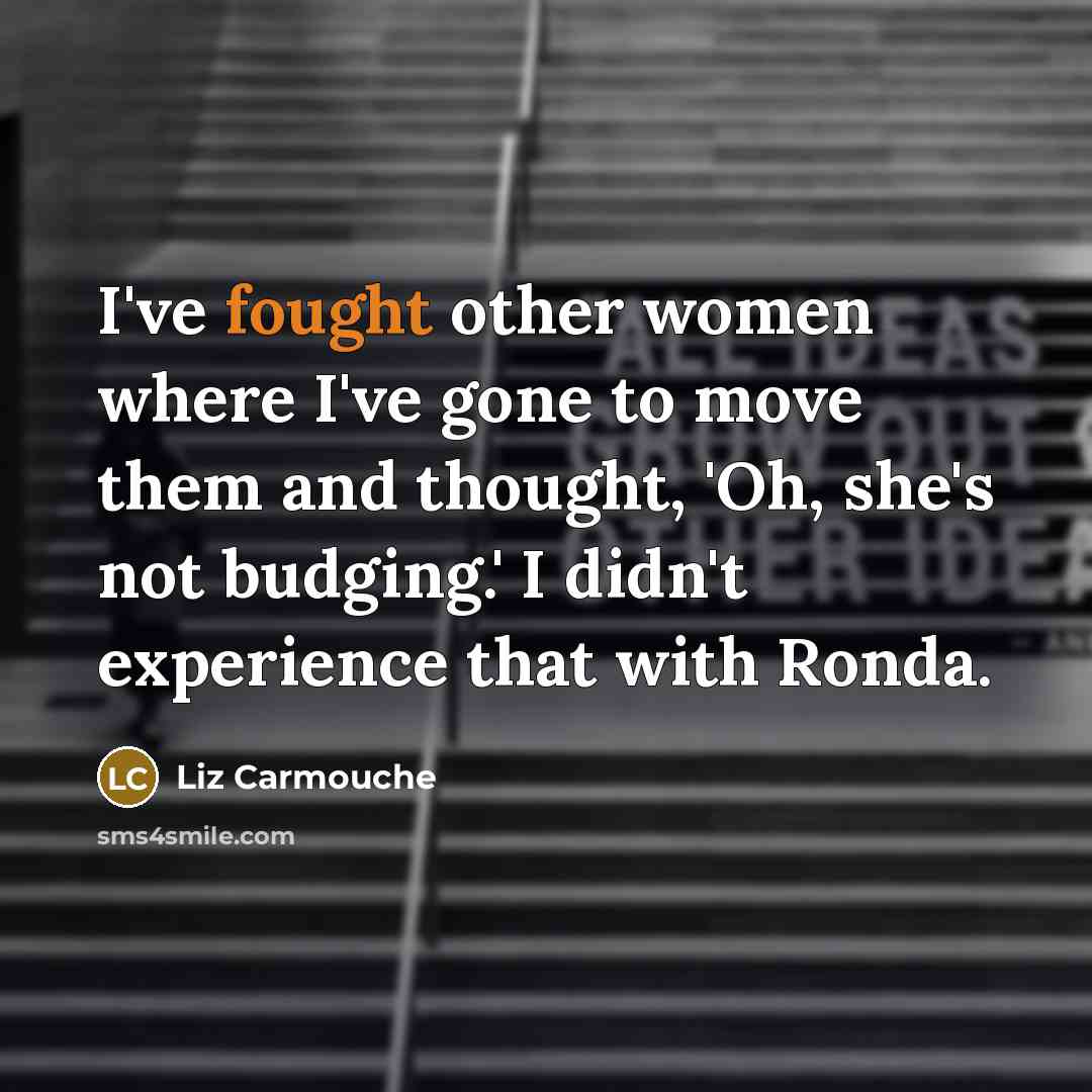 “I've fought other women where I've gone to move them…” quote by Liz Carmouche