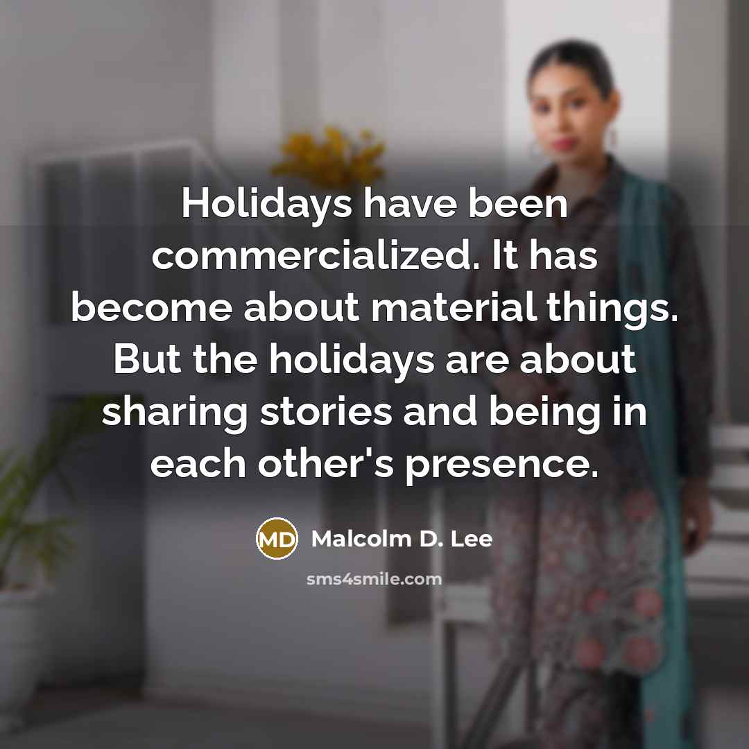 “Holidays have been commercialized. It has become about material things.…” quote by Malcolm D. Lee