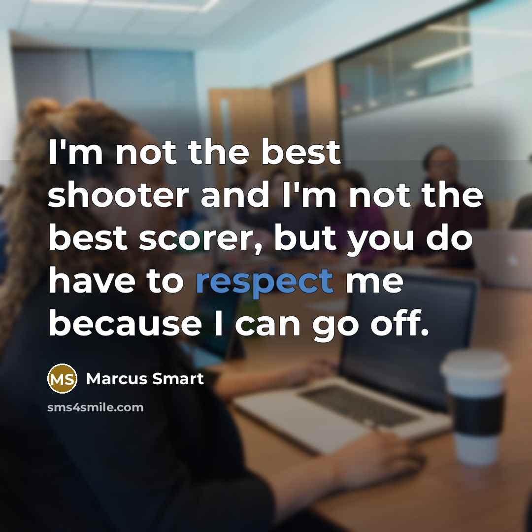 “I'm not the best shooter and I'm not the best…” quote by Marcus Smart