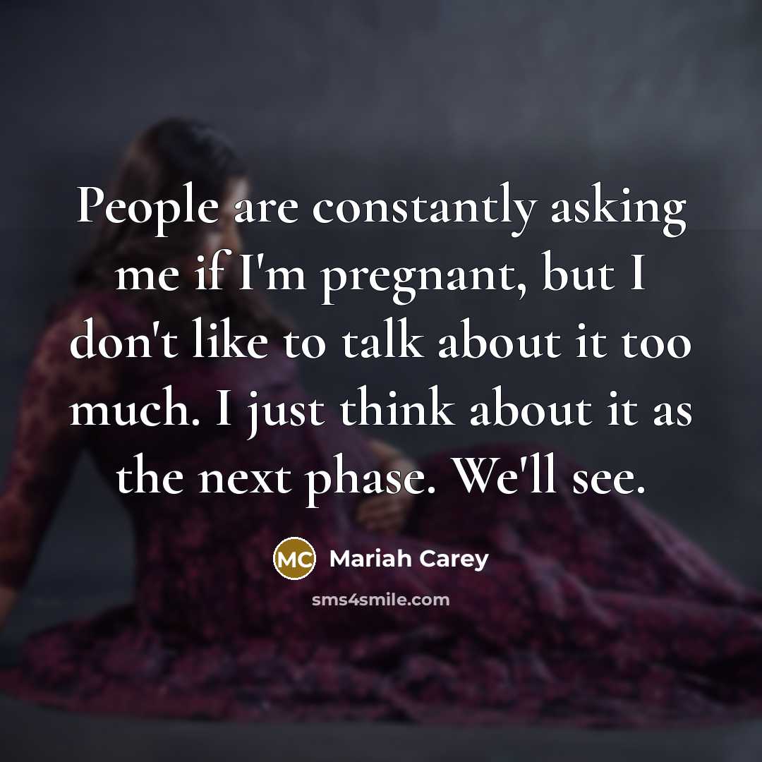 “People are constantly asking me if I'm pregnant, but I…” quote by Mariah Carey