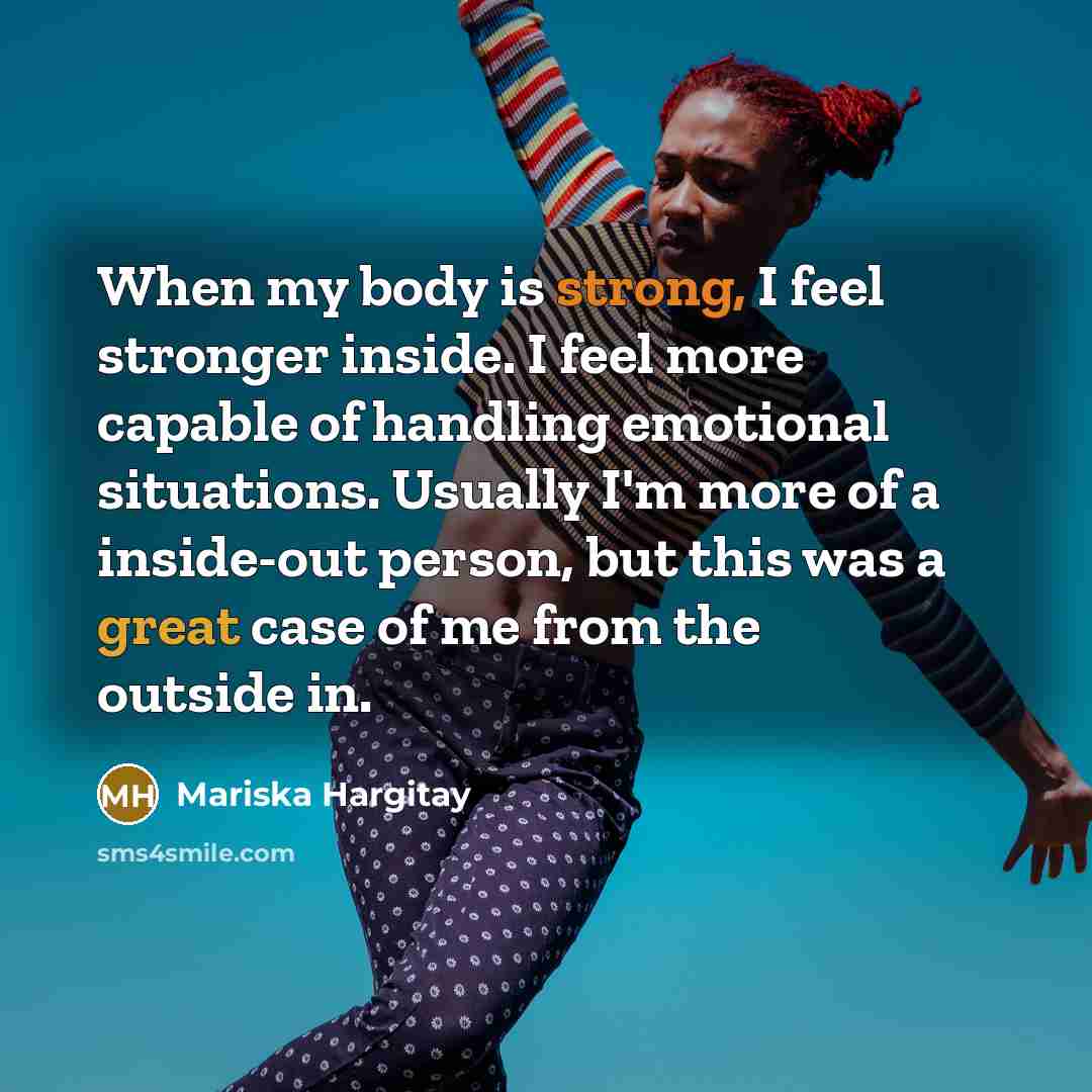 “When my body is strong, I feel stronger inside. I…” quote by Mariska Hargitay