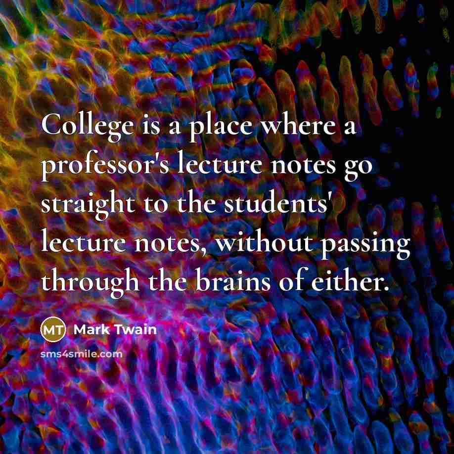 “College is a place where a professor's lecture notes go…” quote by Mark Twain