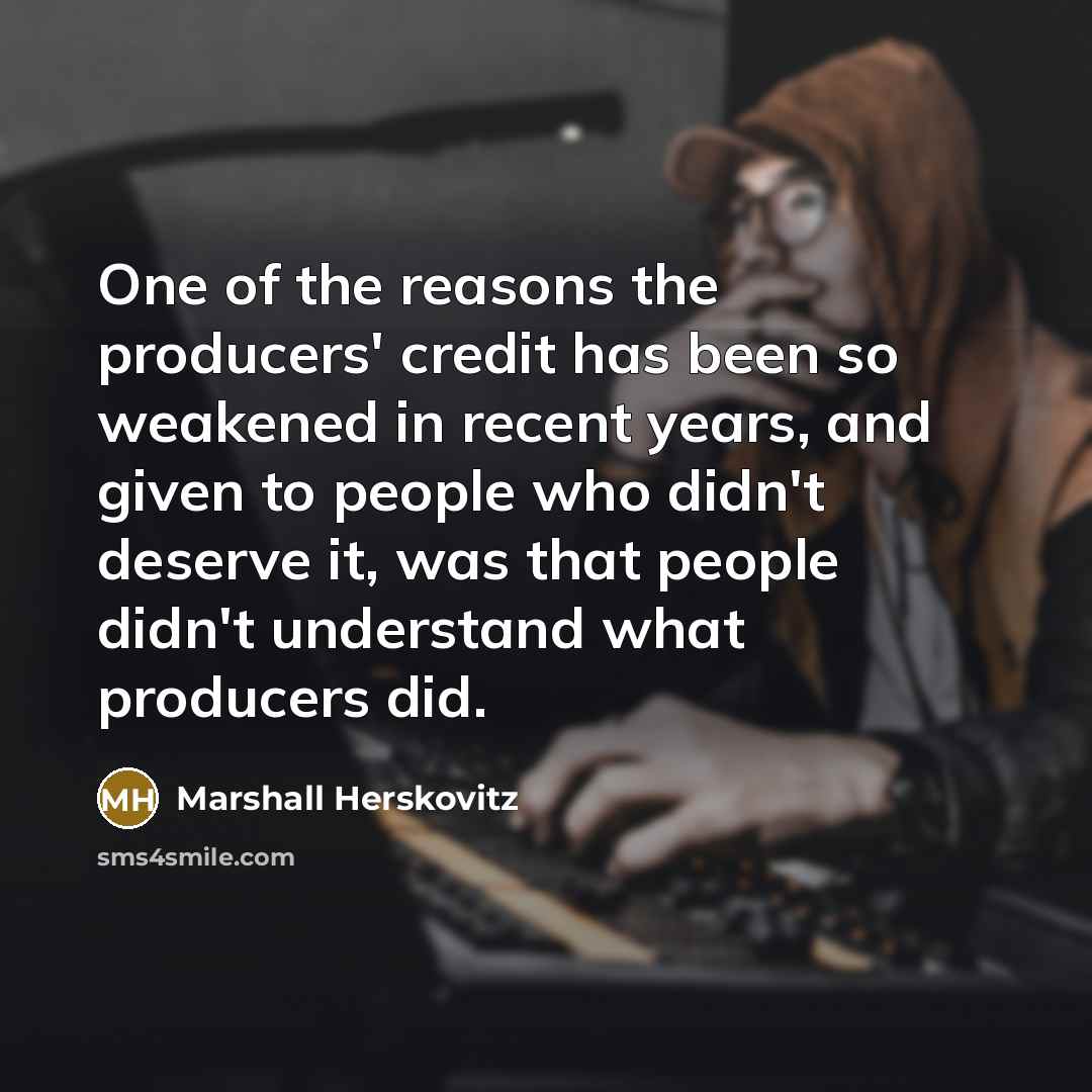 “One of the reasons the producers' credit has been so…” quote by Marshall Herskovitz