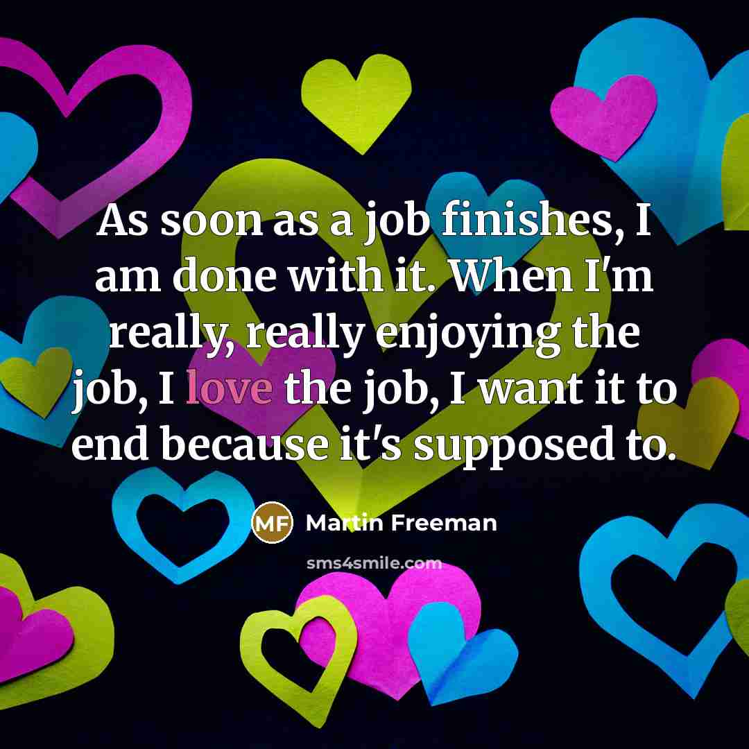 “As soon as a job finishes, I am done with…” quote by Martin Freeman