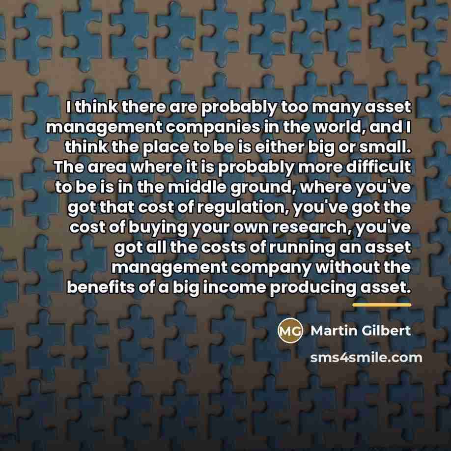 “I think there are probably too many asset management companies…” quote by Martin Gilbert