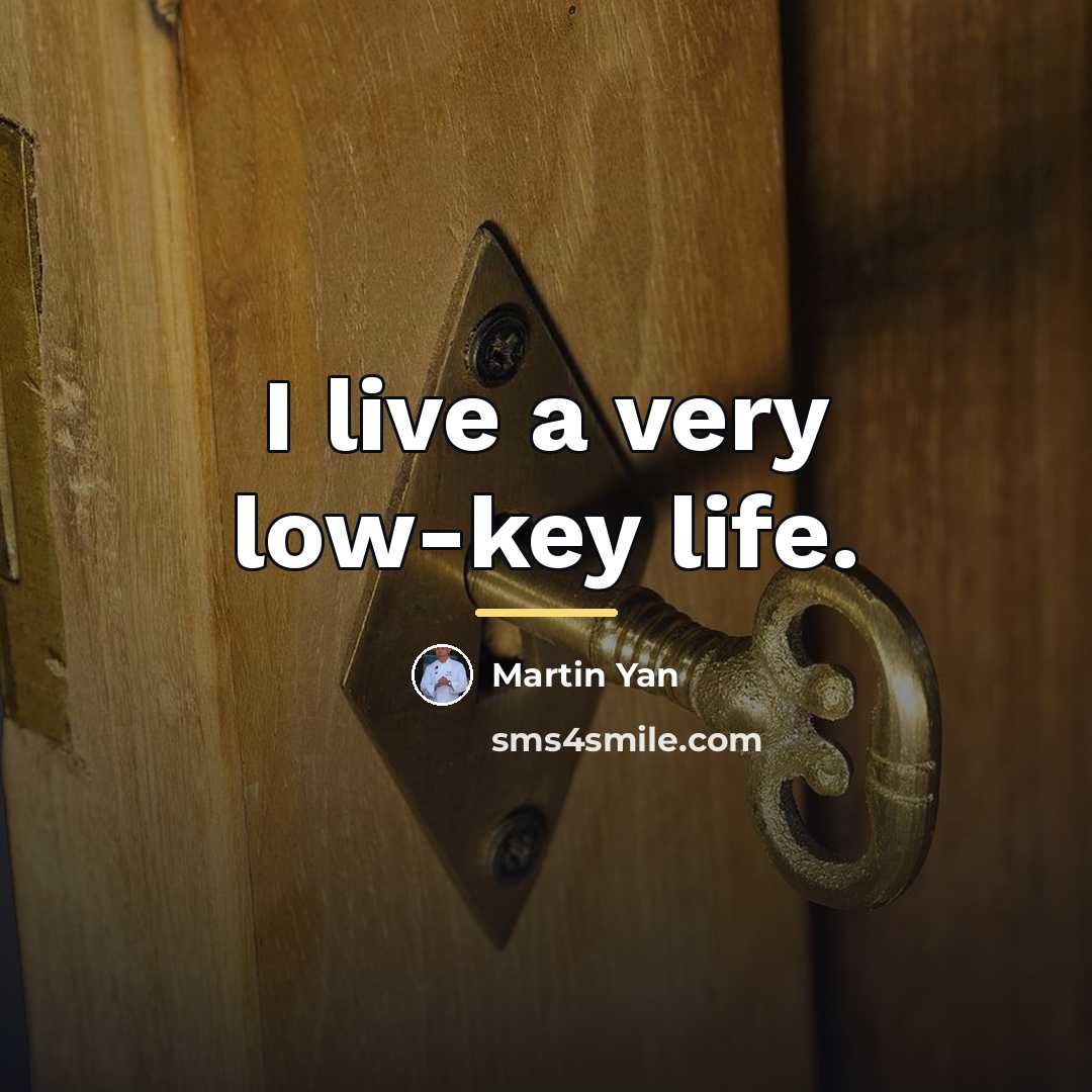 “I live a very low-key life.…” quote by Martin Yan