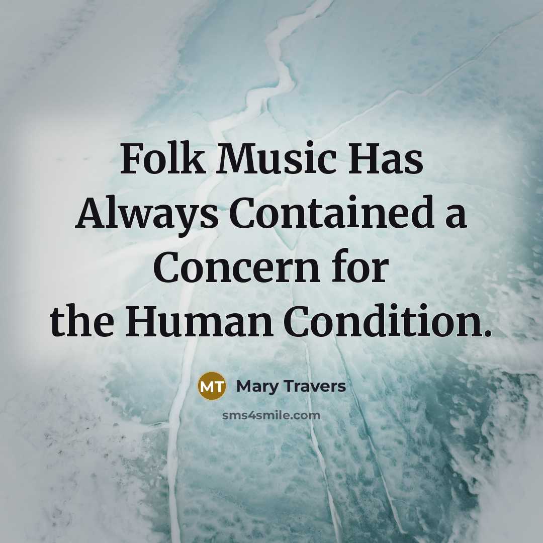 “Folk Music Has Always Contained a Concern for the Human…” quote by Mary Travers