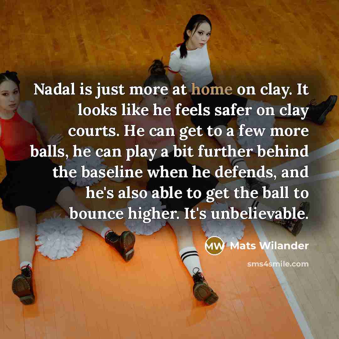 “Nadal is just more at home on clay. It looks…” quote by Mats Wilander