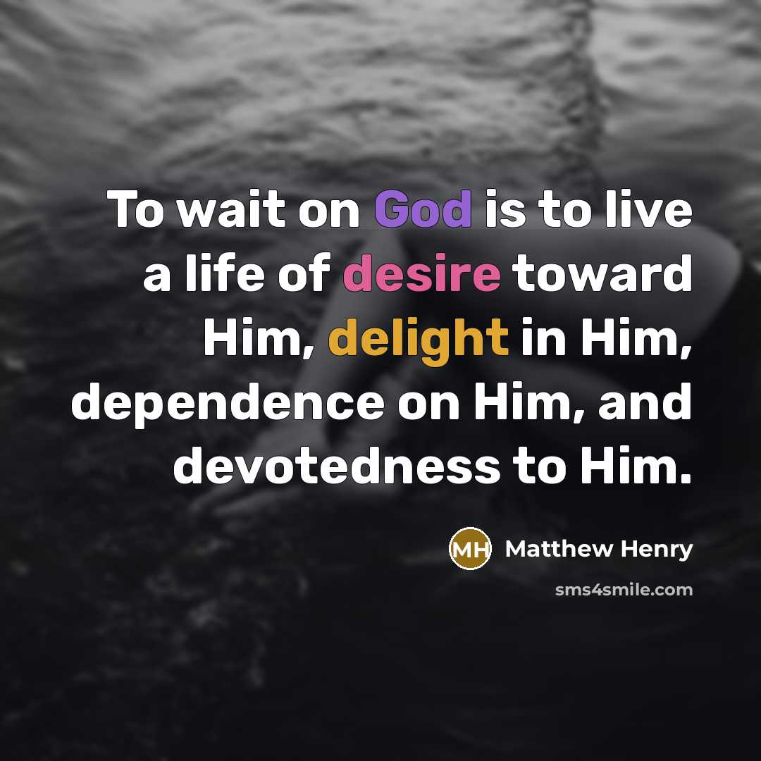 “To wait on God is to live a life of…” quote by Matthew Henry