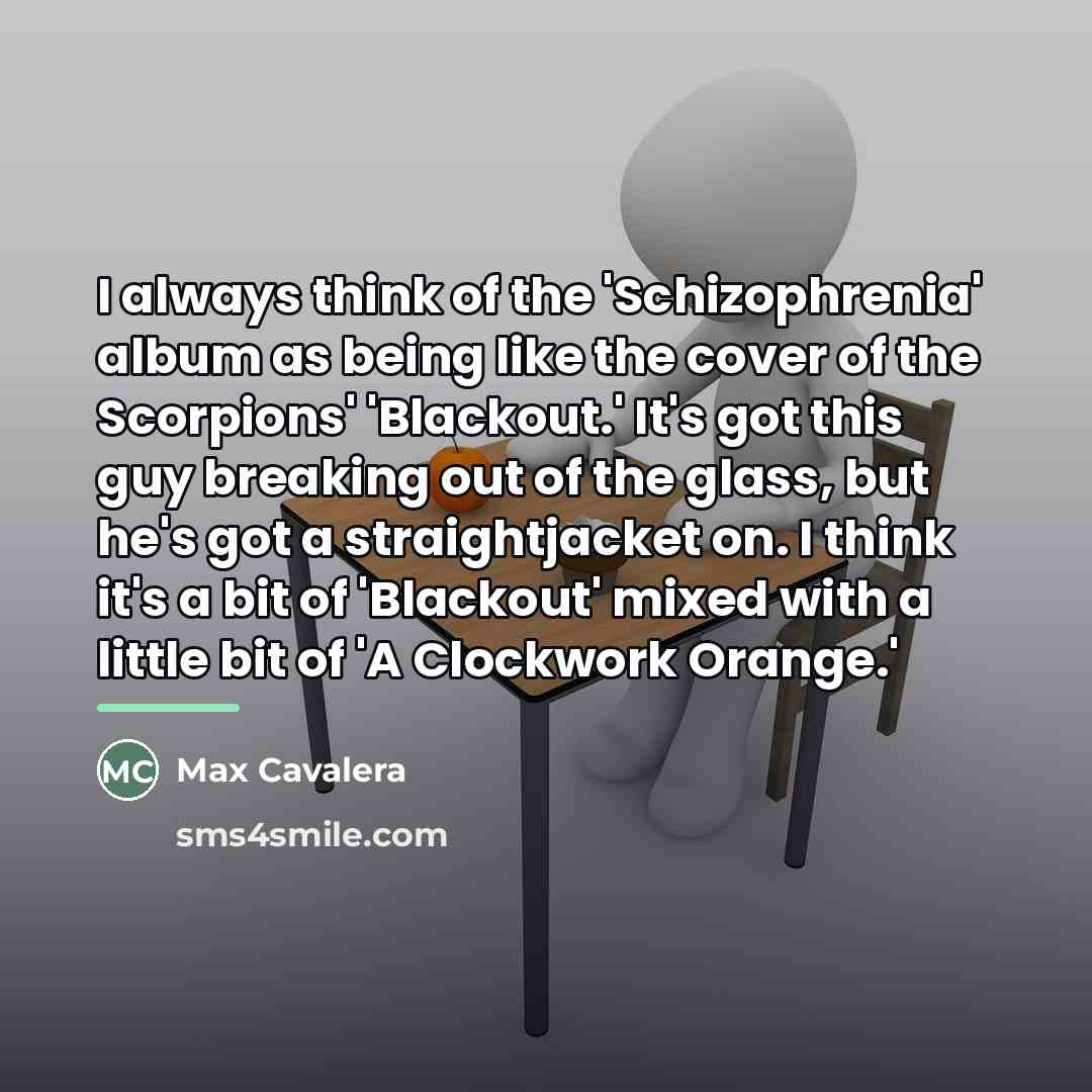 “I always think of the 'Schizophrenia' album as being like…” quote by Max Cavalera