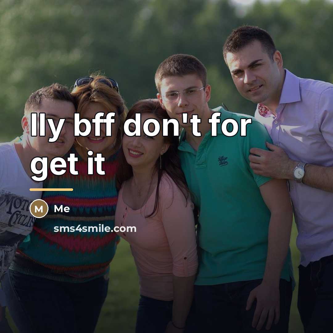 “Ily bff don't for get it…” quote by Me