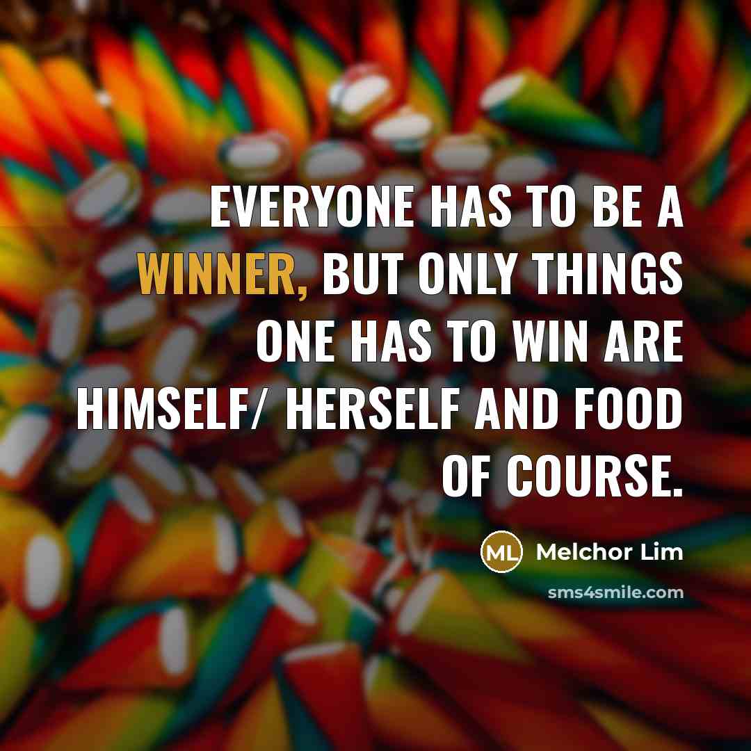 “Everyone has to be a winner, but only things one…” quote by Melchor Lim