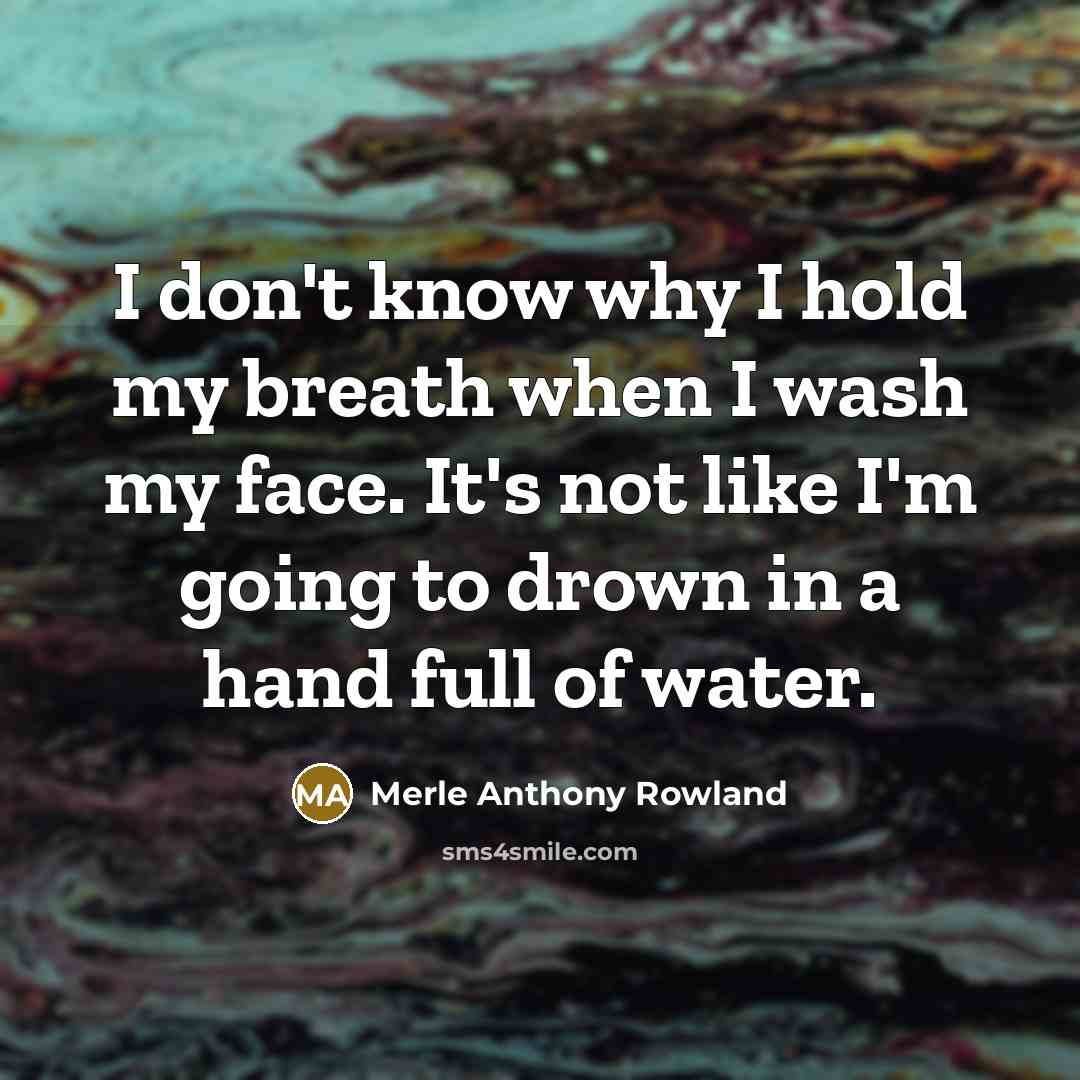 “I don't know why I hold my breath when I…” quote by Merle Anthony Rowland