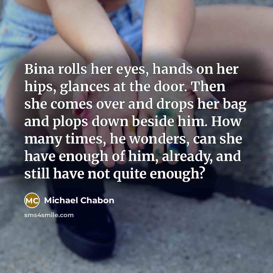 “Bina rolls her eyes, hands on her hips, glances at…” quote by Michael Chabon