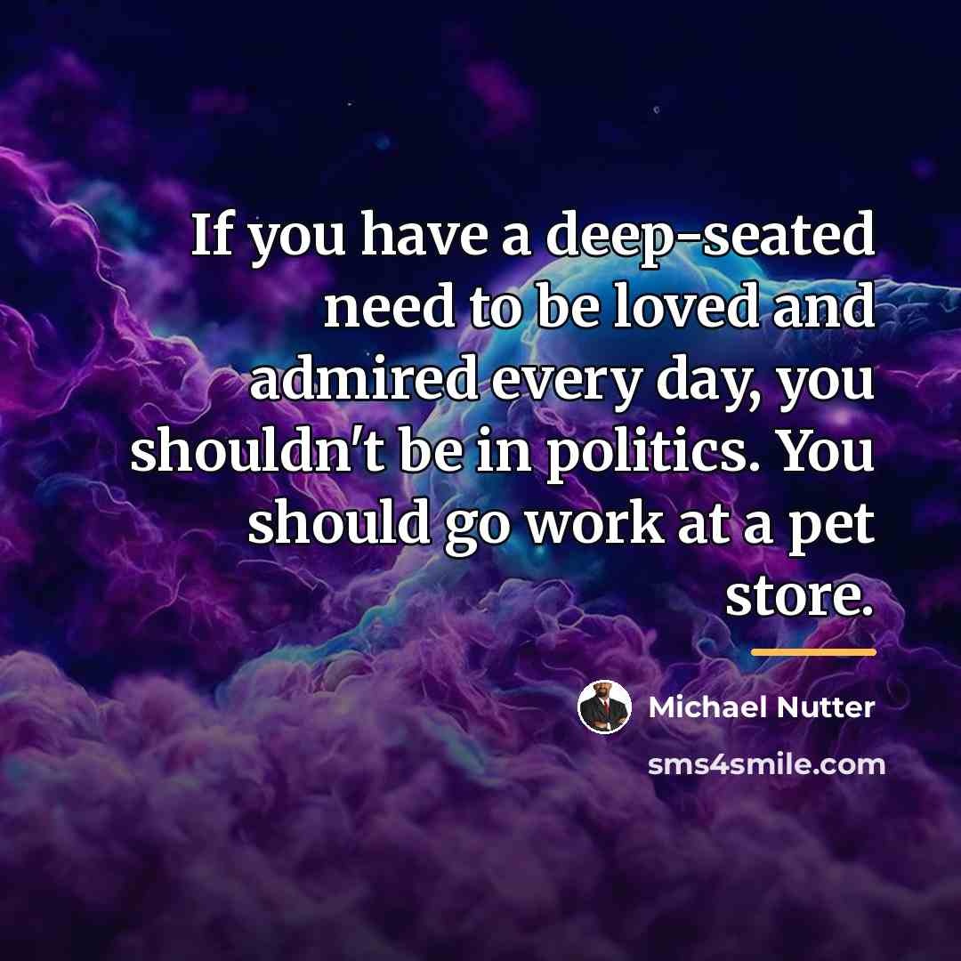 “If you have a deep-seated need to be loved and…” quote by Michael Nutter