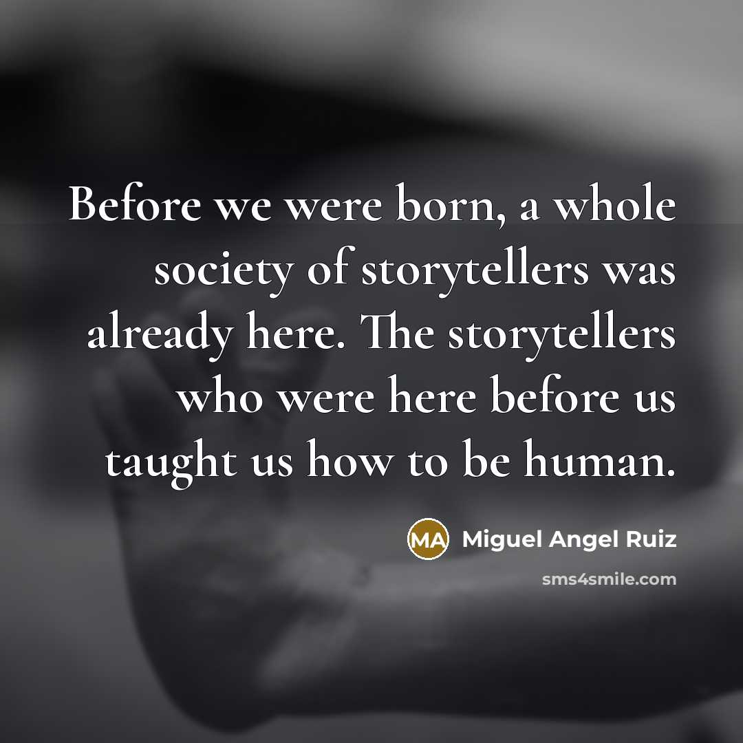 “Before we were born, a whole society of storytellers was…” quote by Miguel Angel Ruiz