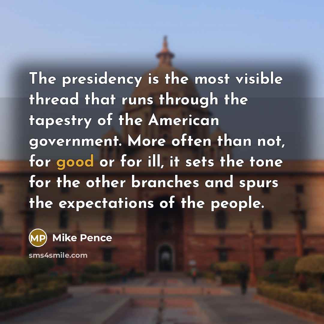 “The presidency is the most visible thread that runs through…” quote by Mike Pence